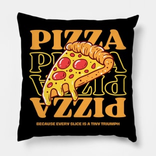 Pizza quote, Because Every Slice is a Tiny Triumph Pillow