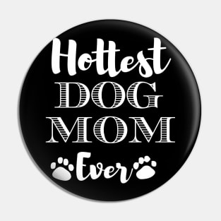 Hottest Dog Mom Ever Funny Gift For Beautiful Women Who Love Dogs Pin