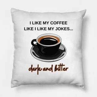 I like my coffee dark and bitter Pillow