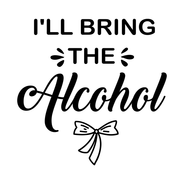 I'll Bring The alcohol Birthday gift by Superior T-Shirt