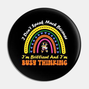 I Don't Speak Much Because I'm Brilliant And Busy Thinking Pin