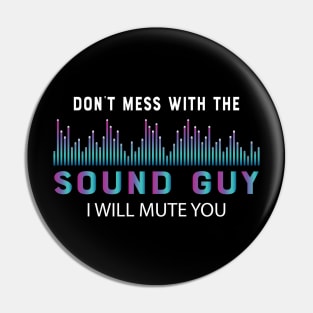 Sound Guy - Don't mess with the sound guy I will mute you Pin