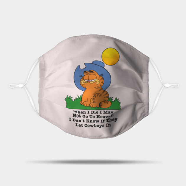 When I Die I May Not Go To Heaven I Don T Know If They Let Cowboys In Garfield Mask Teepublic