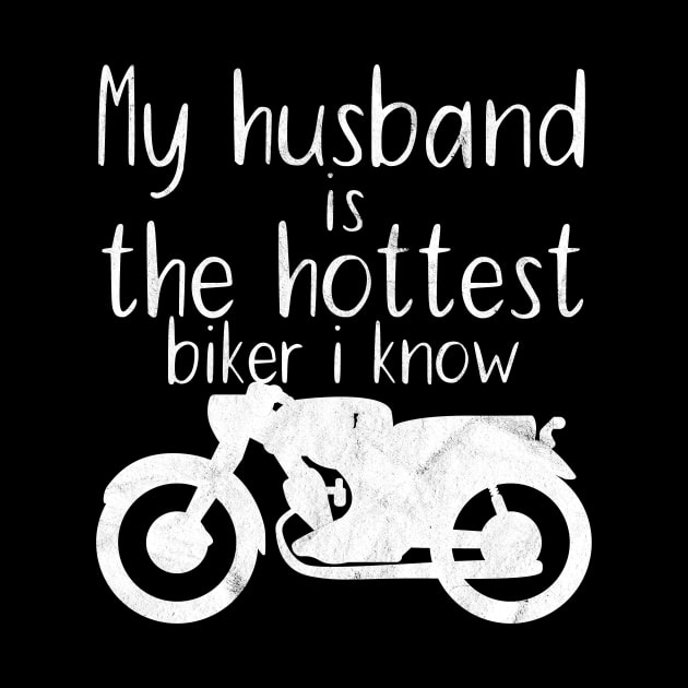 Motorcycle my husband is the hottest biker i know by maxcode