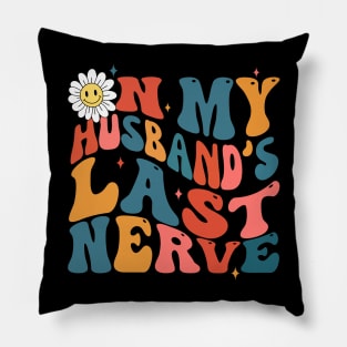 Groovy on my husbands last nerve Pillow