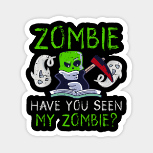 Halloween Zombie Have You Seen My Zombie Funny Death Scythe Magnet