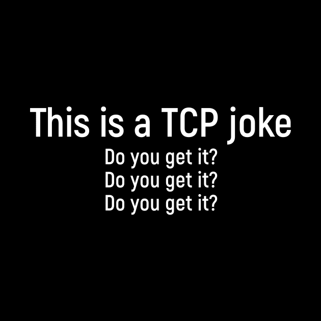 Funny network engineer TCP packet joke by Science_is_Fun