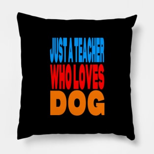 Just a teacher who loves dog Pillow