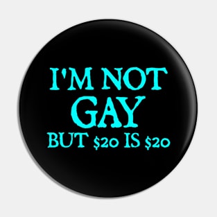 I'm Not Gay But $20 Is $20 Pin