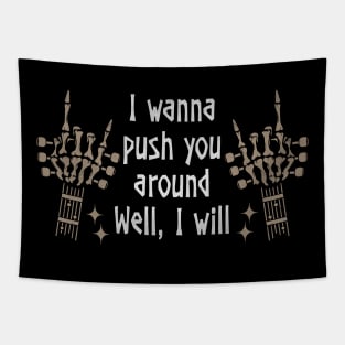 I Wanna Push You Around Well, I Will Love Music Skeleton Hands Tapestry