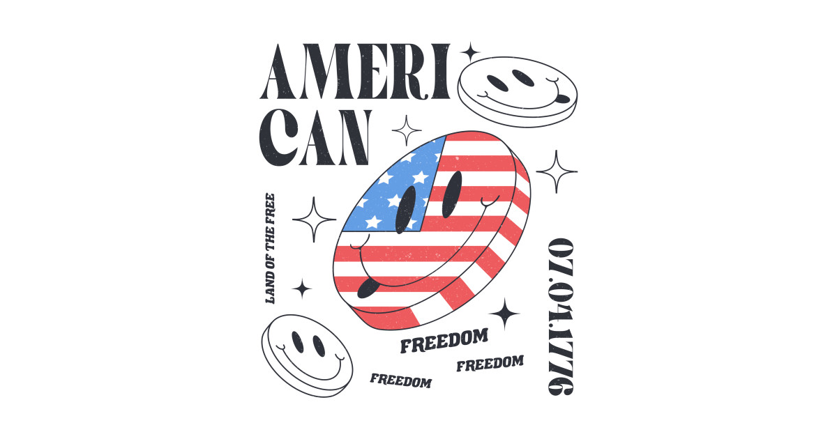 American Freedom Smiley Faces Land Of The Free 07.04.1776 - 4th Of July ...