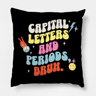 Capital letters and periods, bruh. Pillow