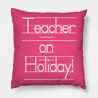 Teacher on Holiday - See You Next Year! Pillow