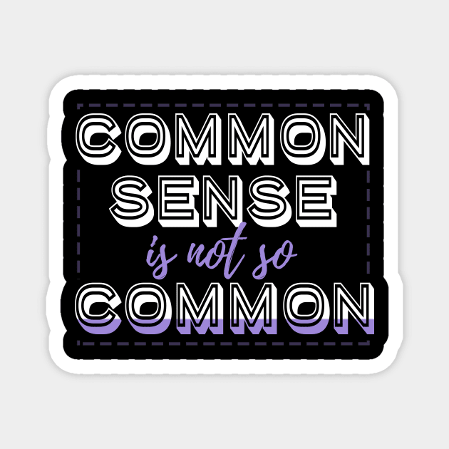 Common Sense Is Not So Common Magnet by VintageArtwork