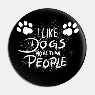 I like dogs more than people! Pin