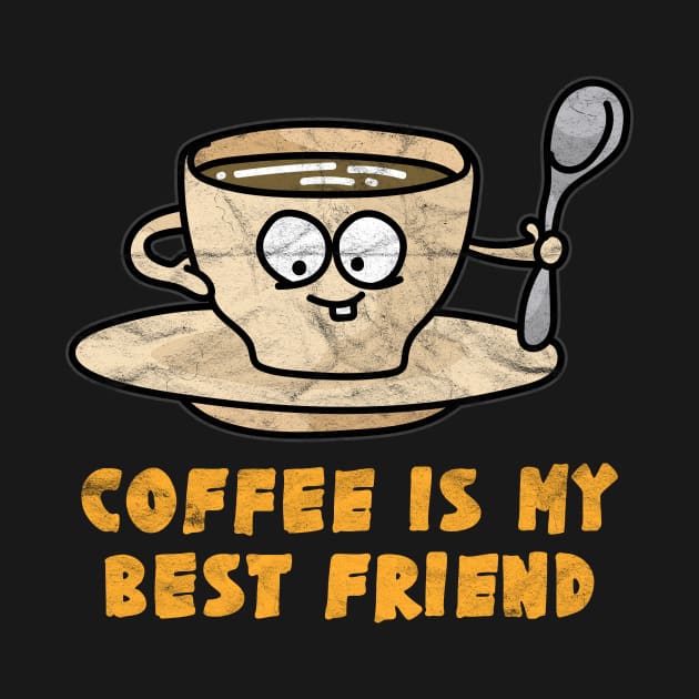 BEST FRIEND - Coffee Is My Best Friend by AlphaDistributors