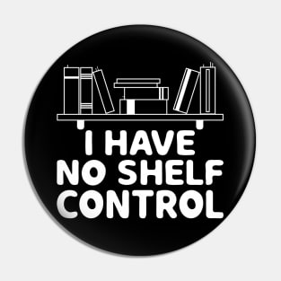 I Have No Shelf Control Shirt Book Reading Lover Bookworm Pin