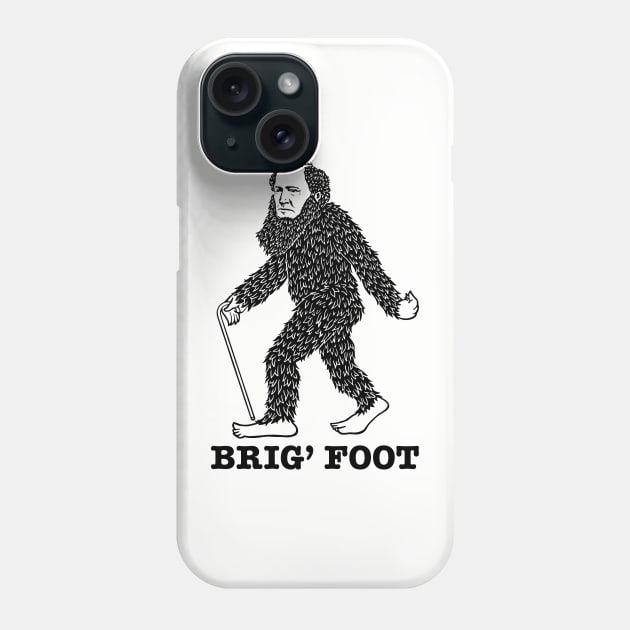 Brig' Foot Phone Case by Dethtruk5000