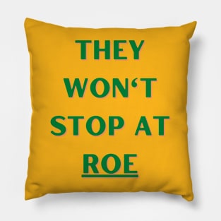 They Won't Stop At Roe Pillow