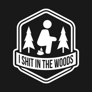 I Shit In The Woods T-Shirt