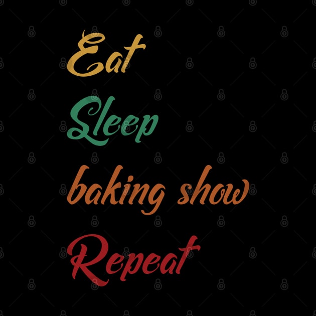 eat sleep baking show repeat by shimodesign