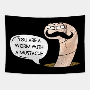 You're a Worm with a Mustache Tapestry