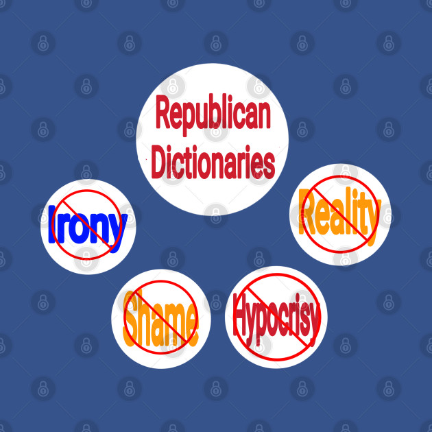 Republican Dictionaries 🚫 Irony Shame Hypocrisy Reality - Back by SubversiveWare