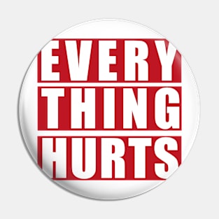 EVERY THING HURTS Pin