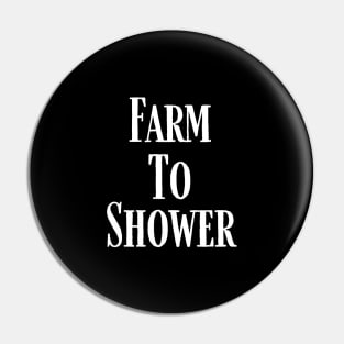 Farm To Shower Pin