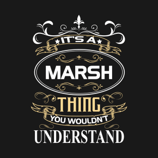 Marsh Name Shirt It's A Marsh Thing You Wouldn't Understand T-Shirt