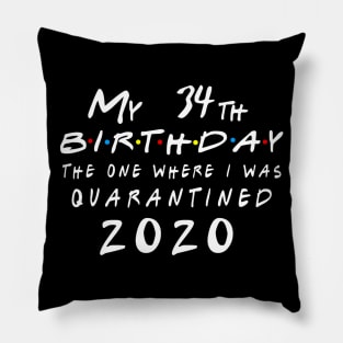 Quarantine 34th Birthday 2020 The one here I was Quarantined Pillow