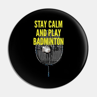 Stay Calm And Play Badminton Pin