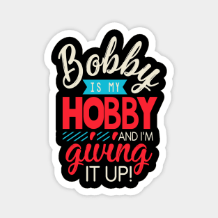 Bobby is my hobby! Magnet