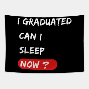 I graduated can I sleep now ? graduation gift Tapestry