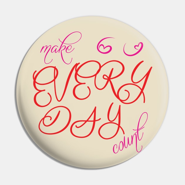 Make every day count Pin by ddesing