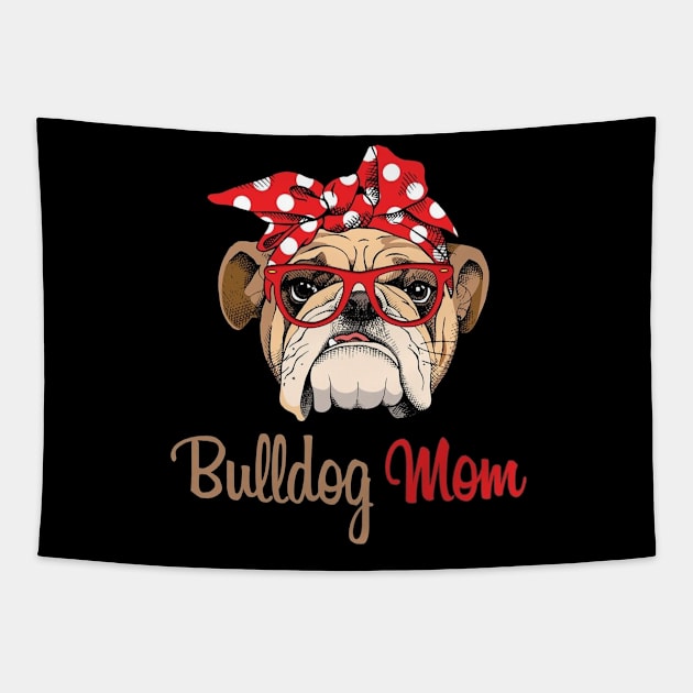 Bulldog Mom Funny Best Gift For Mom Tapestry by LOVILOVI