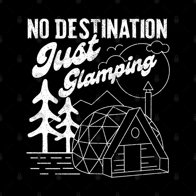 No Destination Just Glamping - V2 by Sachpica