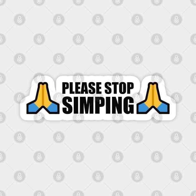 PLEASE STOP SIMPING - ANTI SIMP with prayer hands emoji - series 1 black Magnet by FOGSJ