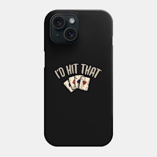 I'D Hit That Gambling Casino Phone Case