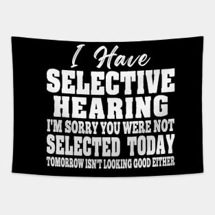 I Have Selective Hearing You Were Not Selected Funny Women Tapestry