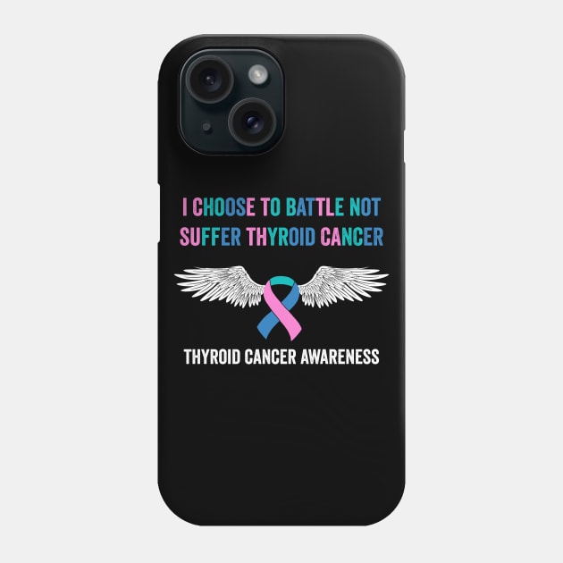 thyroid cancer awareness - I choose to battle not suffer thyroid cancer Phone Case by Merchpasha1