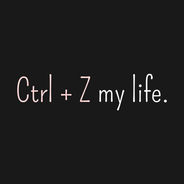 Ctrl Z my life by FunkyFarmer26