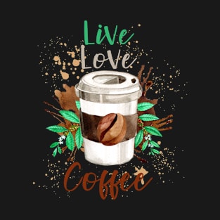 Live Love Coffee- Funny Coffee Quote, Coffee T-Shirt