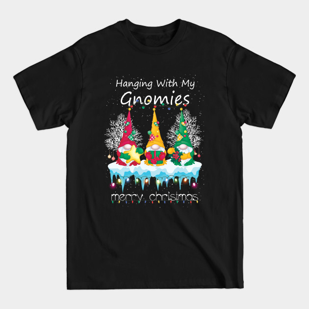 Discover Gnome Funny Christmas Hanging With My Gnomies Merry Christmas - Gnome Christmas - T-Shirt