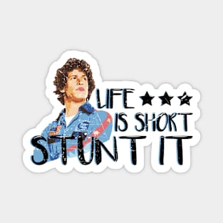 Life is short stunt it 2 - Hot Rod Magnet