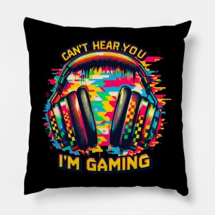 Can't hear you i'm gaming Pillow