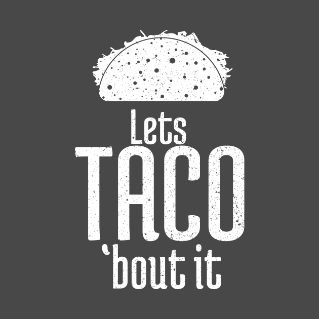 Lets Taco About it by eespinoza92