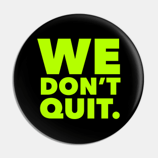 We Don't Quit neon Pin