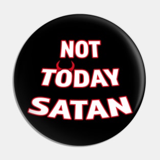 Not Today Satan Pin