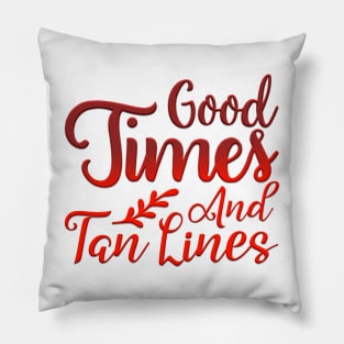 Good Times And Tan Lines Pillow